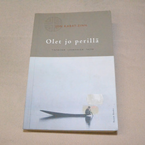 Jon Kabat-Zinn Olet jo perillä - Tietoisen läsnäolon taito